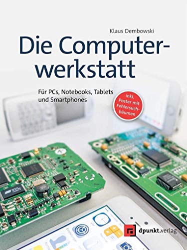 Die Computerwerkstatt: Für PCs, Notebooks, Tablets und Smartphones (inkl. Poster mit Fehlersuchbäumen) von Dpunkt.Verlag GmbH